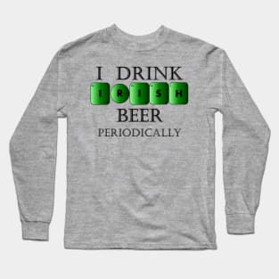 I drink Irish beer periodically Long Sleeve T-Shirt